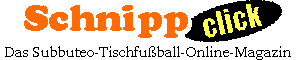 Schnipp-click
        - Das Subbuteo-Tischfuball-Online-Magazin